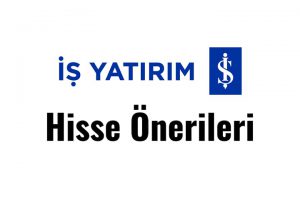 İş Yatırım Hisse Önerileri