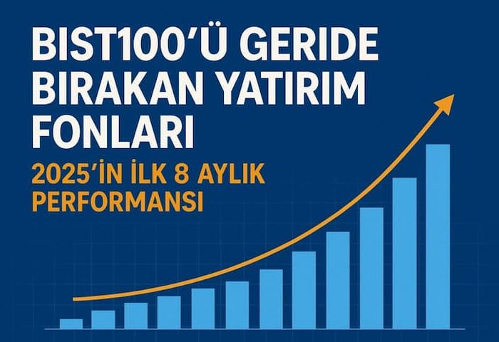 BIST100’ü Geride Bırakan Yatırım Fonları 2025’in İlk 8 Aylık Performansı